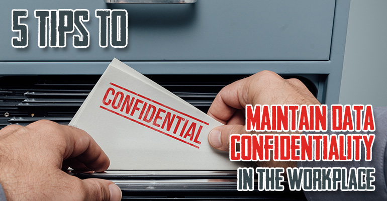 5 Tips to Maintain Data Confidentiality in the Workplace