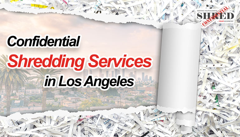 Confidential Shredding Services in Los Angeles